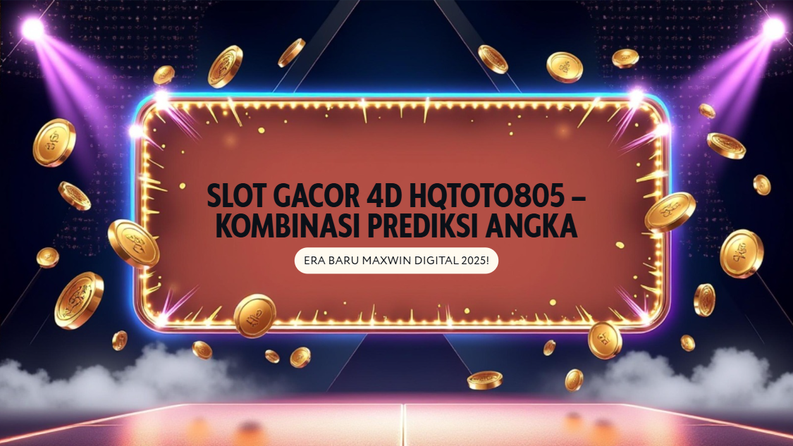 Slot Gacor 4D HQTOTO805 – Kombinasi Prediksi Angka & Pola Scatter, Era Baru Maxwin Digital 2025!