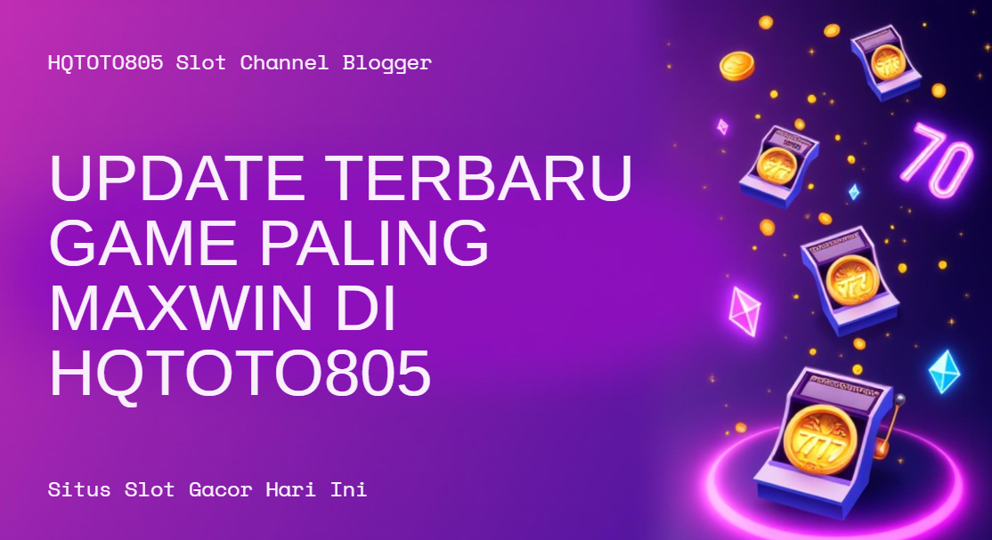 Situs Slot Gacor Hari Ini – Update Terbaru Game Paling Maxwin di HQTOTO805