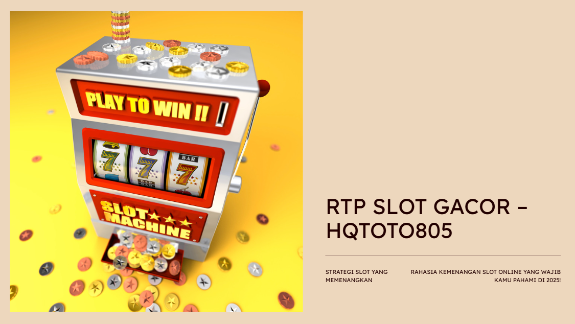 RTP Slot Gacor HQTOTO805 – Rahasia Kemenangan Slot Online yang Wajib Kamu Pahami di 2025!