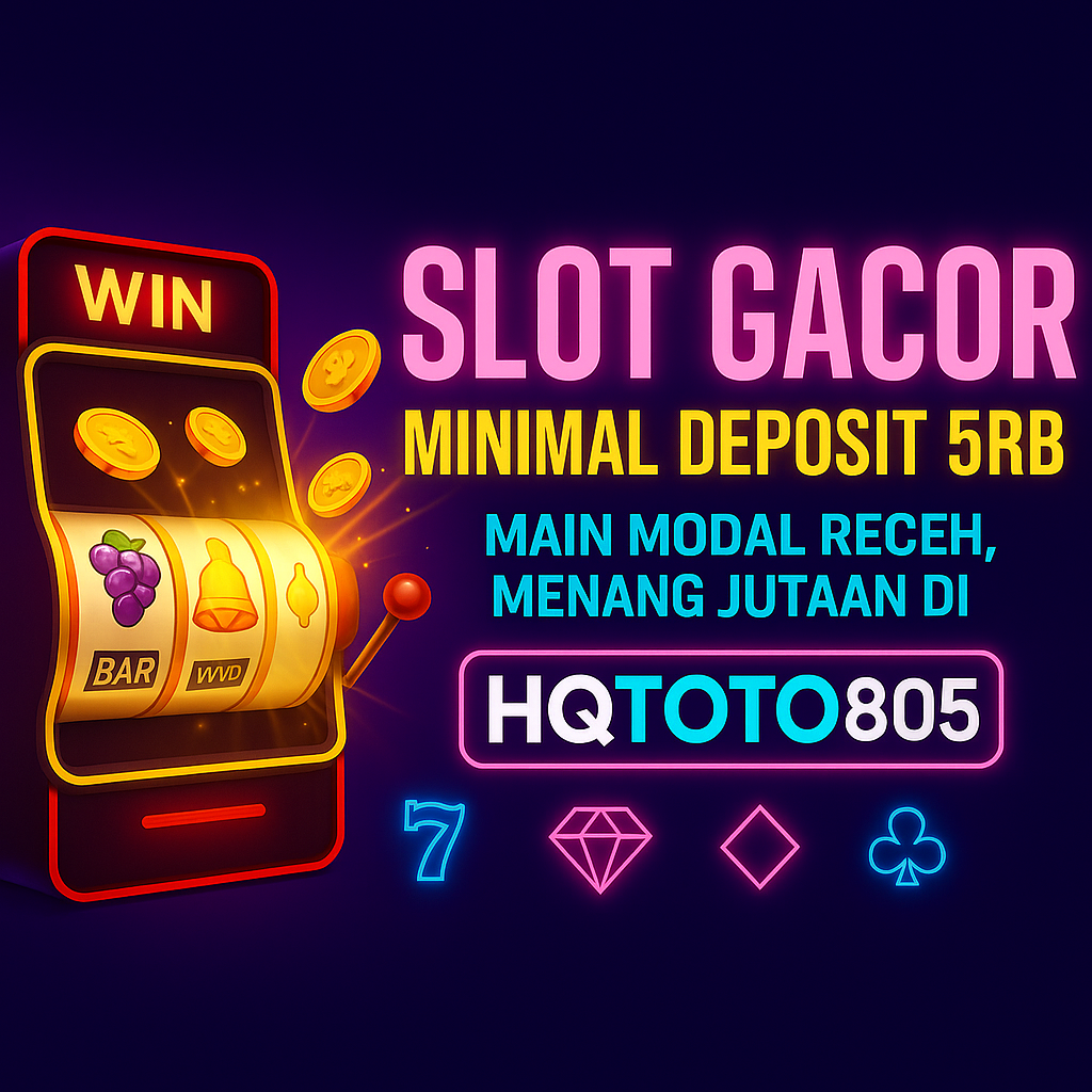 Slot Gacor Minimal Deposit 5rb – Main Modal Receh, Menang Jutaan di HQTOTO805