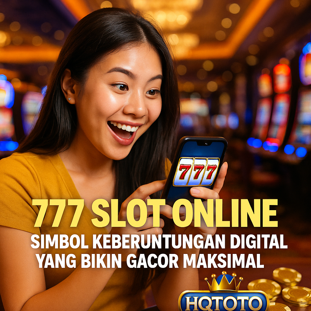 777 Slot Online: Simbol Keberuntungan Digital yang Bikin Gacor Maksimal di HQTOTO805