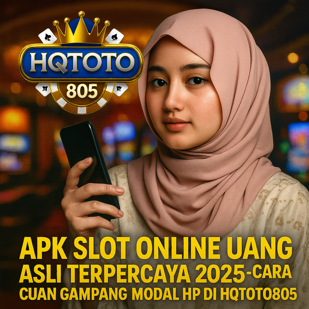 APK Slot Online Uang Asli Terpercaya 2025 – Cara Cuan Gampang Modal HP di HQTOTO805