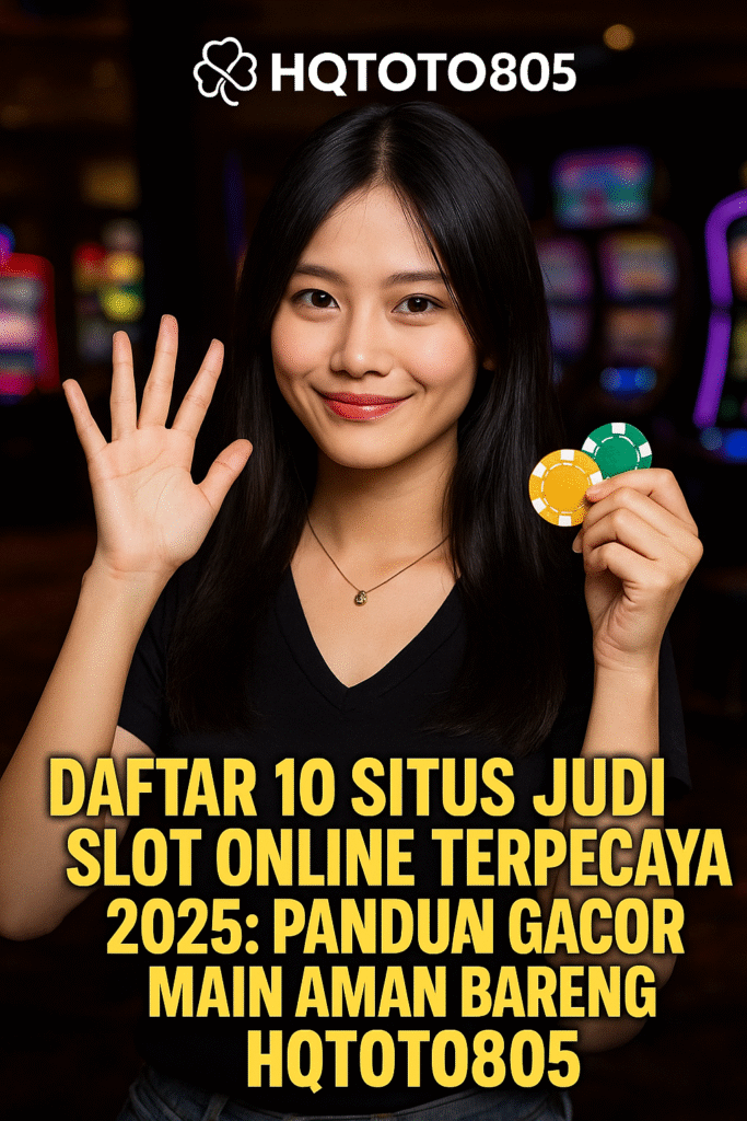 Daftar 10 Situs Judi Slot Online Terpercaya 2025: Panduan Gacor Main Aman Bareng HQTOTO805