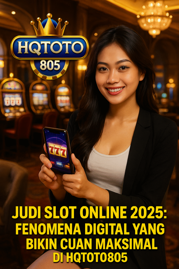 Judi Slot Online 2025: Fenomena Digital yang Bikin Cuan Maksimal di HQTOTO805