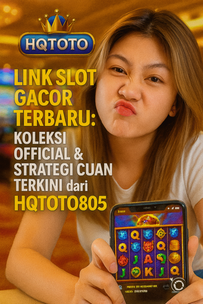 Link Slot Gacor Terbaru: Koleksi Official & Strategi Cuan Terkini dari HQTOTO805