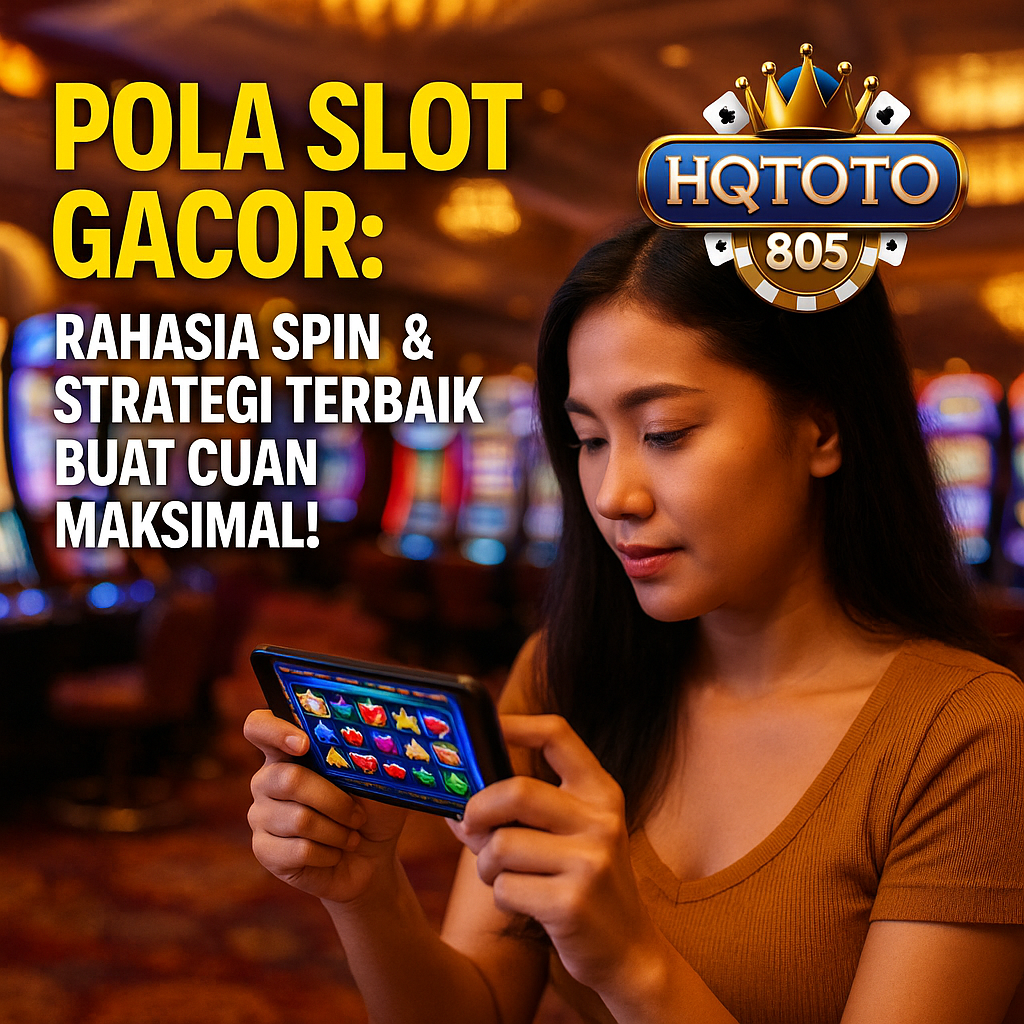 Pola Slot Gacor HQTOTO805: Rahasia Spin & Strategi Terbaik Buat Cuan Maksimal!