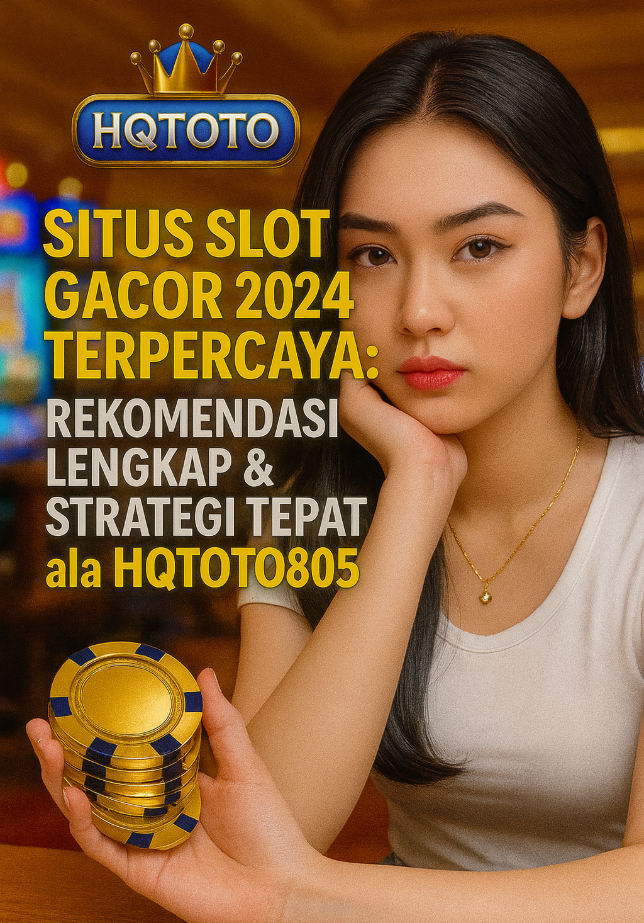 Situs Slot Gacor 2024 Terpercaya: Rekomendasi Lengkap & Strategi Tepat ala HQTOTO805