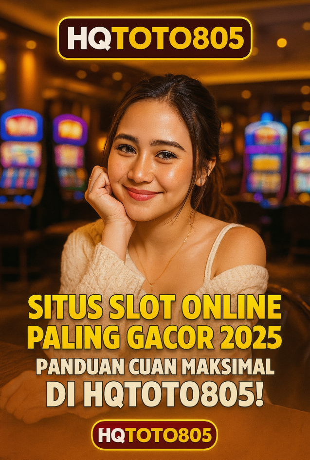 Situs Slot Online Paling Gacor 2025 – Panduan Cuan Maksimal di HQTOTO805!