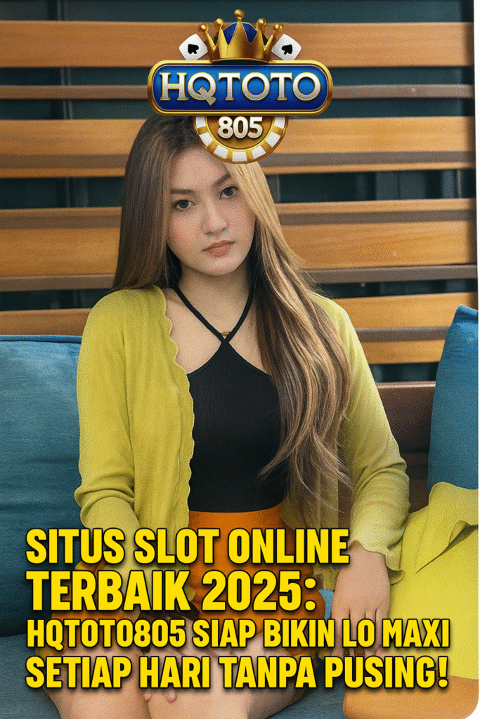 Situs Slot Online Terbaik 2025: HQTOTO805 Siap Bikin Lo Maxwin Setiap Hari Tanpa Pusing!