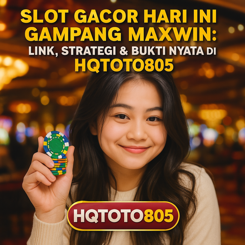 Slot Gacor Hari Ini Gampang Maxwin: Link, Strategi & Bukti Nyata di HQTOTO805