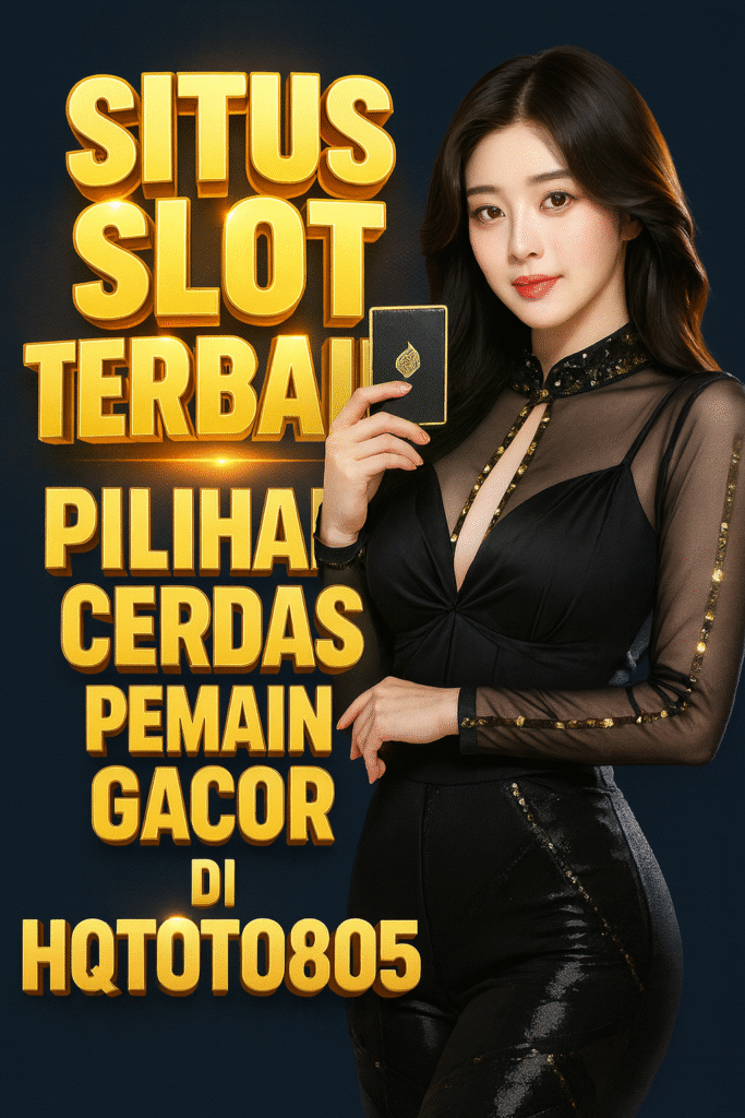 Situs Slot Terbaik Pilihan Cerdas Pemain Gacor di HQTOTO805