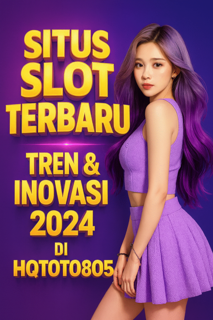 Situs Slot Terbaru Tren & Inovasi 2024 di HQTOTO805