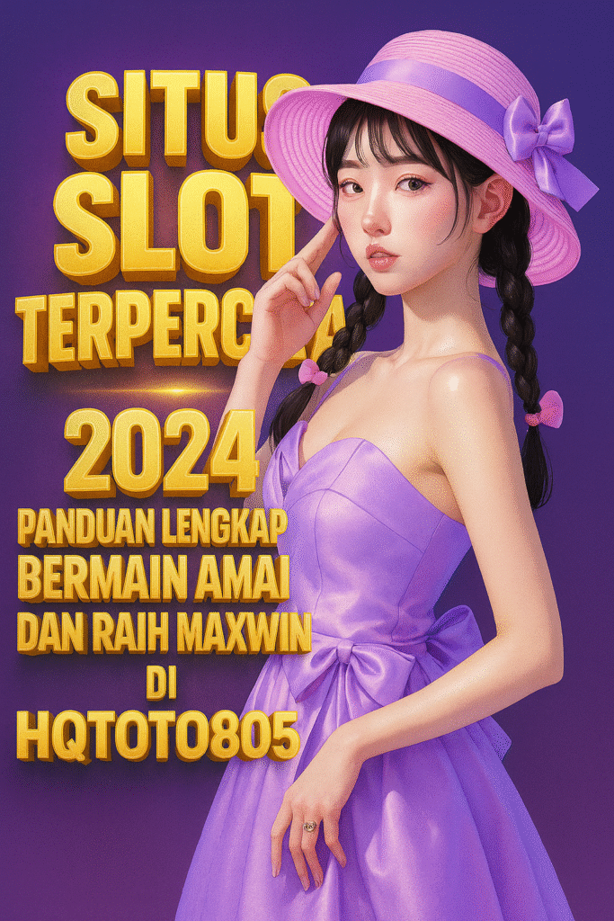 Situs Slot Terpercaya 2024 Panduan Lengkap Bermain Aman dan Raih Maxwin di HQTOTO805