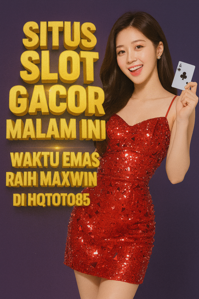 Situs Slot Gacor Malam Ini Waktu Emas Raih Maxwin di HQTOTO805