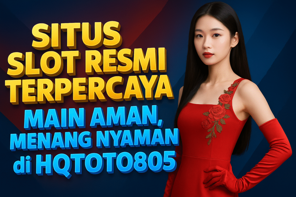 Situs Slot Resmi Terpercaya Main Aman, Menang Nyaman di HQTOTO805