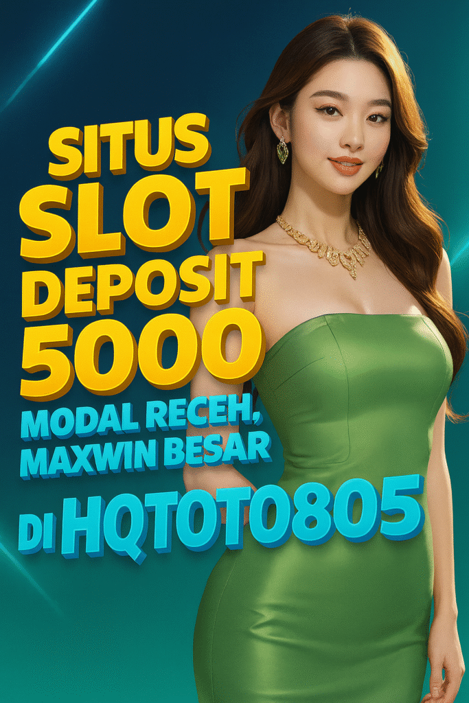 Situs Slot Deposit 5000 Modal Receh, Maxwin Besar di HQTOTO805