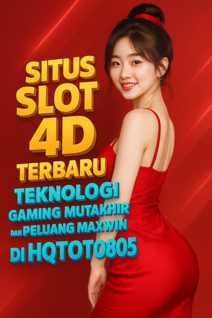 Situs Slot 4D Terbaru Teknologi Gaming Mutakhir dan Peluang Maxwin di HQTOTO805