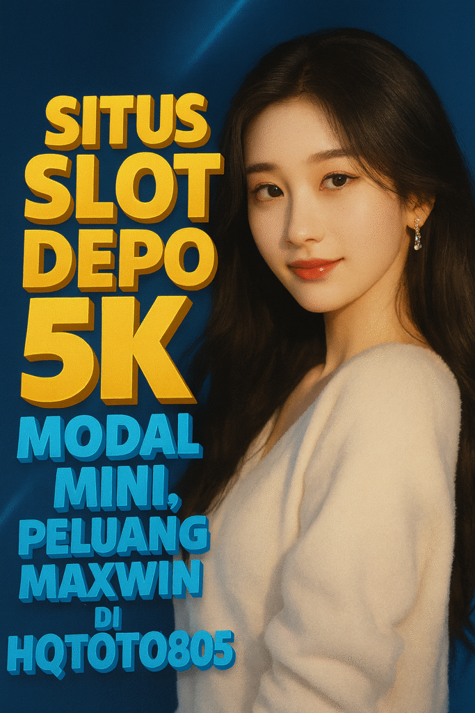 Situs Slot Depo 5K Modal Mini, Peluang Maxwin di HQTOTO805