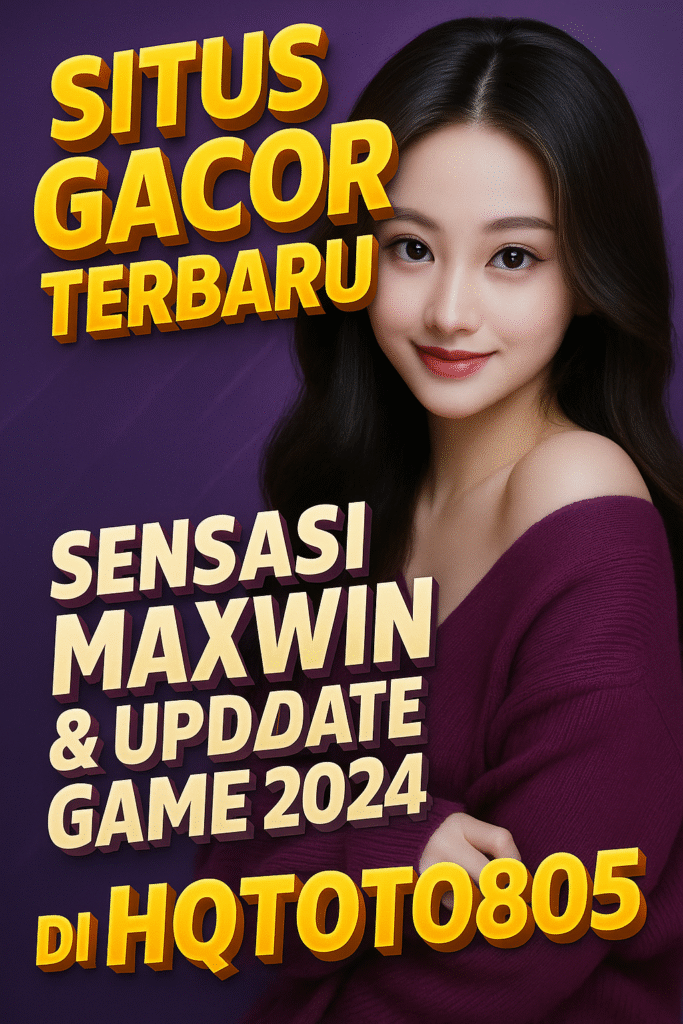 Situs Gacor Terbaru Sensasi Maxwin & Update Game 2024 di HQTOTO805