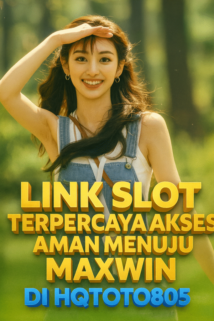 Link Slot Terpercaya Akses Aman Menuju Maxwin di HQTOTO805