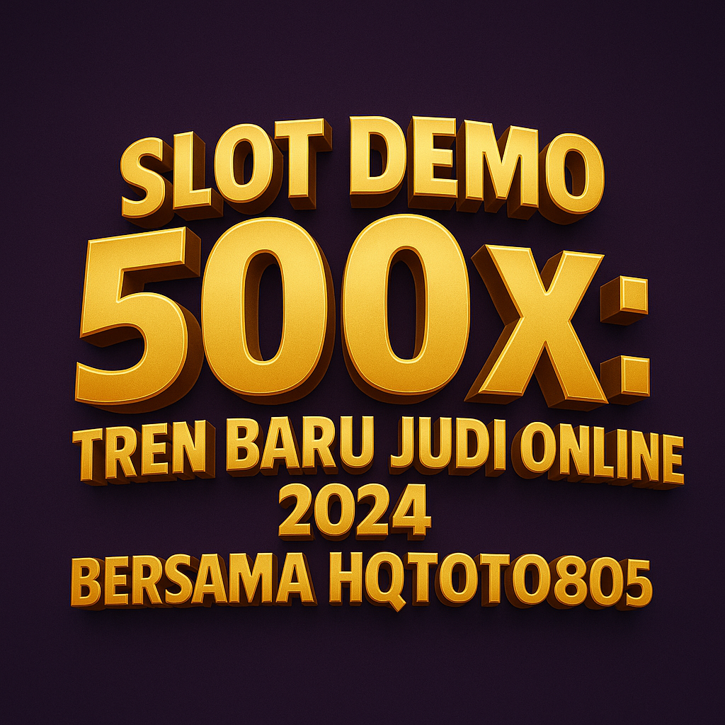 Slot Demo 500x Tren Baru Judi Online 2024 Bersama HQTOTO805