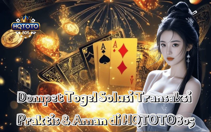 Dompet Togel Solusi Transaksi Praktis & Aman di HQTOTO805