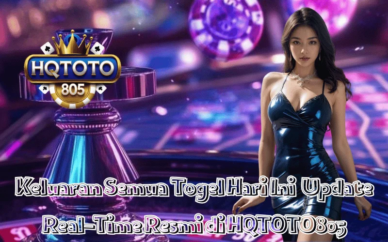Keluaran Semua Togel Hari Ini Update Real-Time Resmi di HQTOTO805