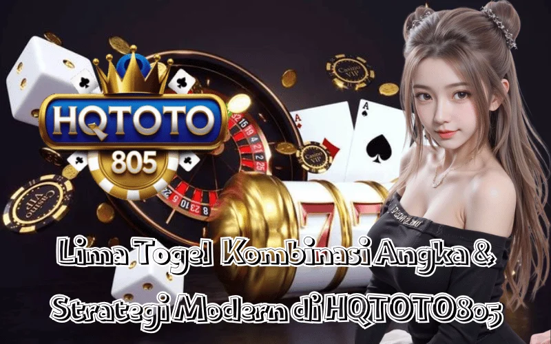 Lima Togel Kombinasi Angka & Strategi Modern di HQTOTO805