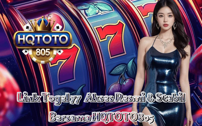 Link Togel 77 Akses Resmi & Stabil Bersama HQTOTO805