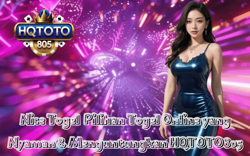 Nice Togel Pilihan Togel Online yang Nyaman & Menguntungkan di HQTOTO805