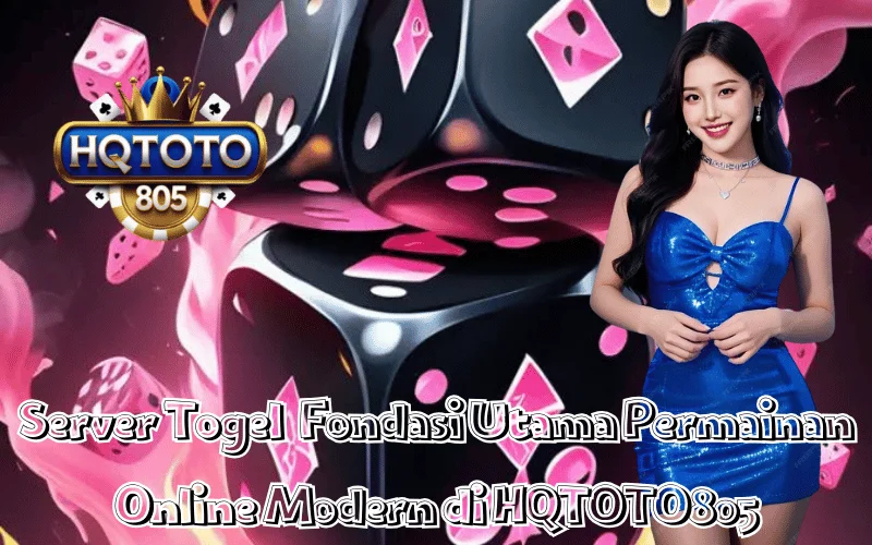 Server Togel Fondasi Utama Permainan Online Modern di HQTOTO805