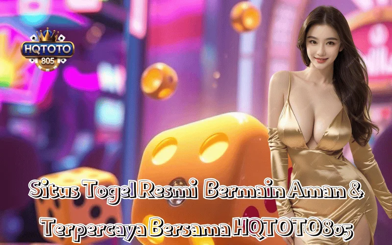 Situs Togel Resmi Bermain Aman & Terpercaya Bersama HQTOTO805