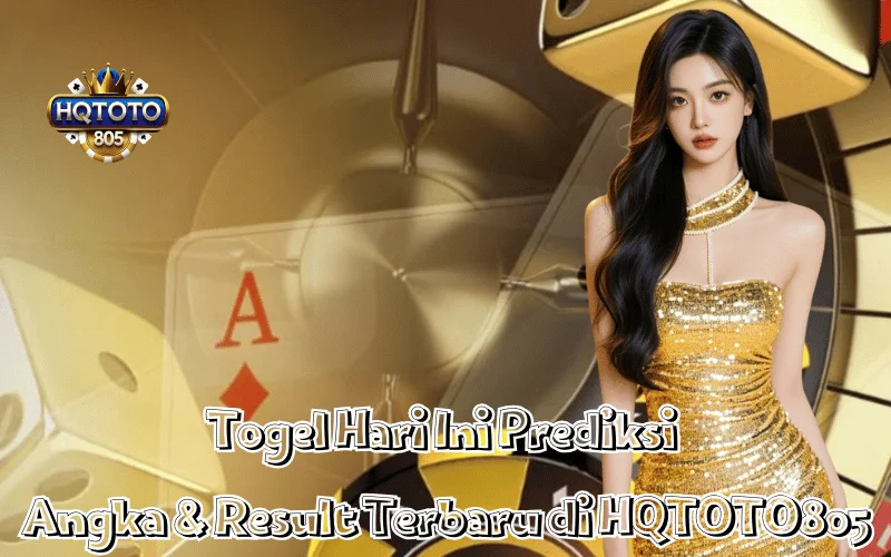 Togel Hari Ini Prediksi Angka & Result Terbaru di HQTOTO805
