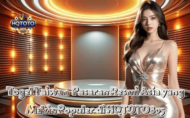 Togel Taiwan Pasaran Resmi Asia yang Makin Populer di HQTOTO805