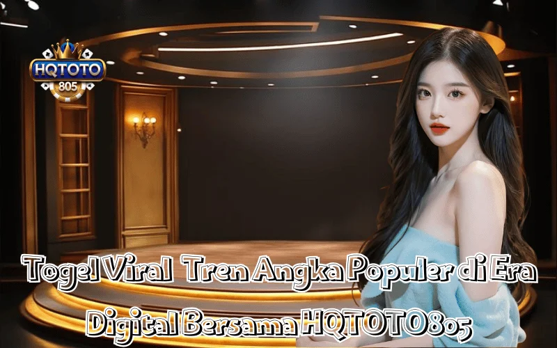 Togel Viral Tren Angka Populer di Era Digital Bersama HQTOTO805