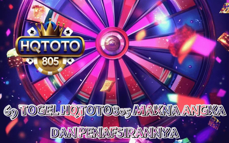 69 TOGEL HQTOTO805 MAKNA ANGKA DAN PENAFSIRANNYA