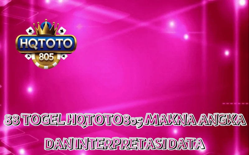 88 TOGEL HQTOTO805 MAKNA ANGKA DAN INTERPRETASI DATA