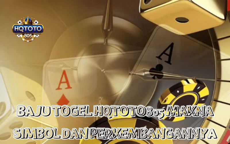 BAJU TOGEL HQTOTO805 MAKNA SIMBOL DAN PERKEMBANGANNYA