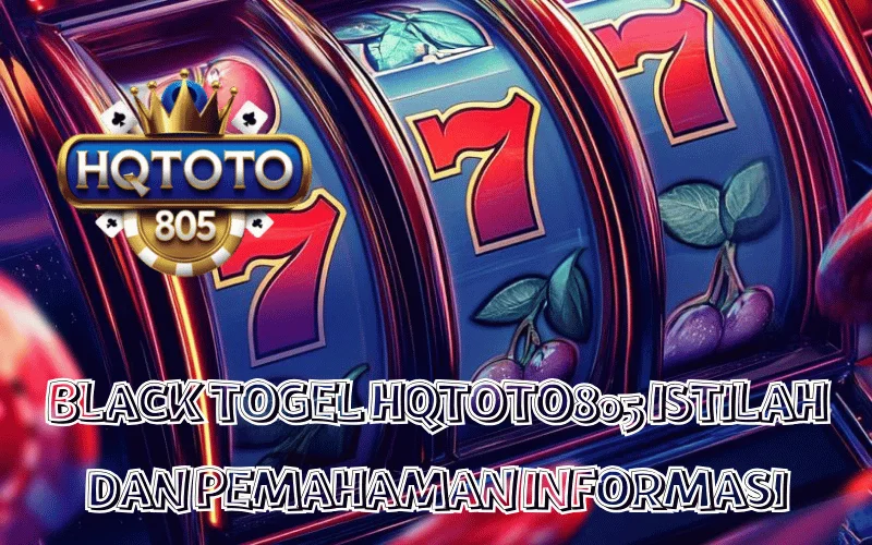 BLACK TOGEL HQTOTO805 ISTILAH DAN PEMAHAMAN INFORMASI