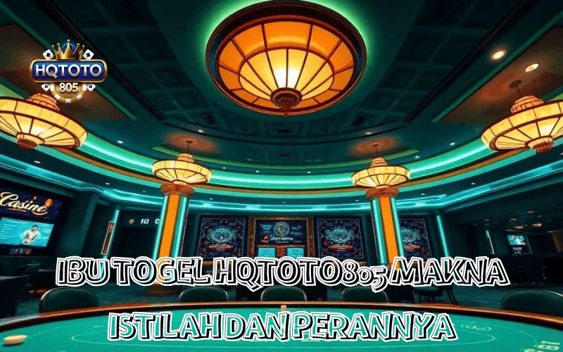 IBU TOGEL HQTOTO805 MAKNA ISTILAH DAN PERANNYA