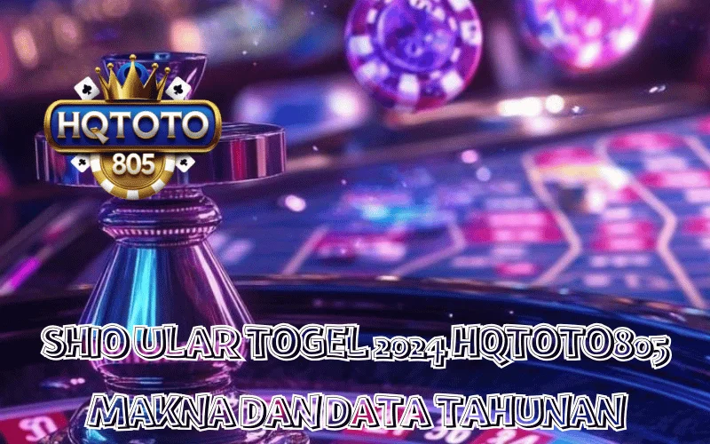 SHIO ULAR TOGEL 2024 HQTOTO805 MAKNA DAN DATA TAHUNAN