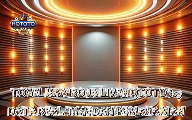 TOGEL KAMBOJA LIVE HQTOTO805 DATA REAL TIME DAN PEMAHAMAN