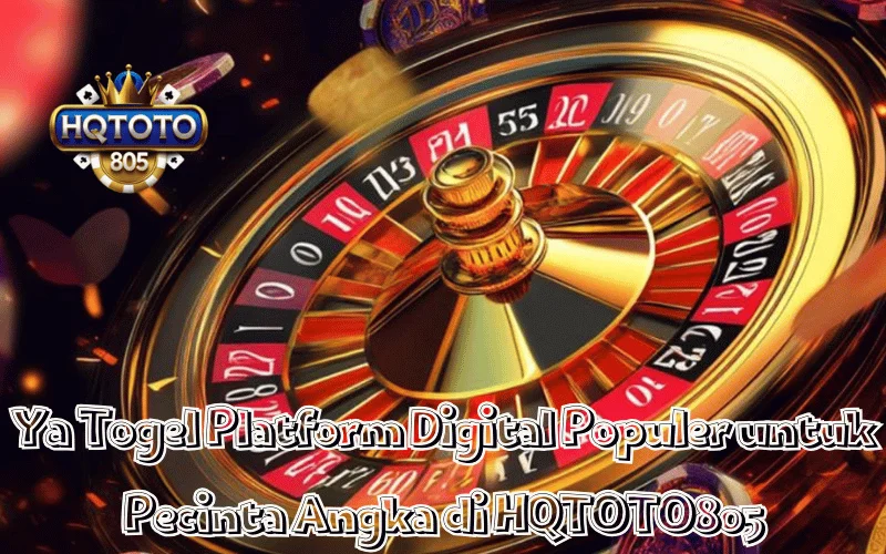 Ya Togel Platform Digital Populer untuk Pecinta Angka di HQTOTO805